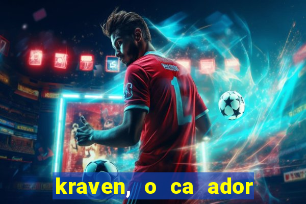 kraven, o ca ador filme completo dublado download